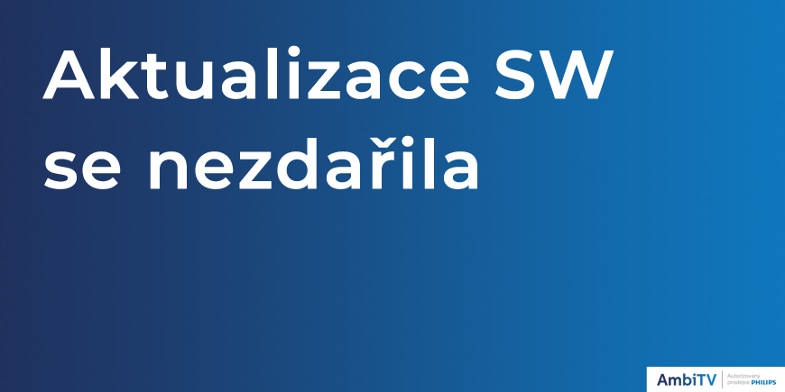 Co dělat, když se aktualizace softwaru Philips TV nezdařila?