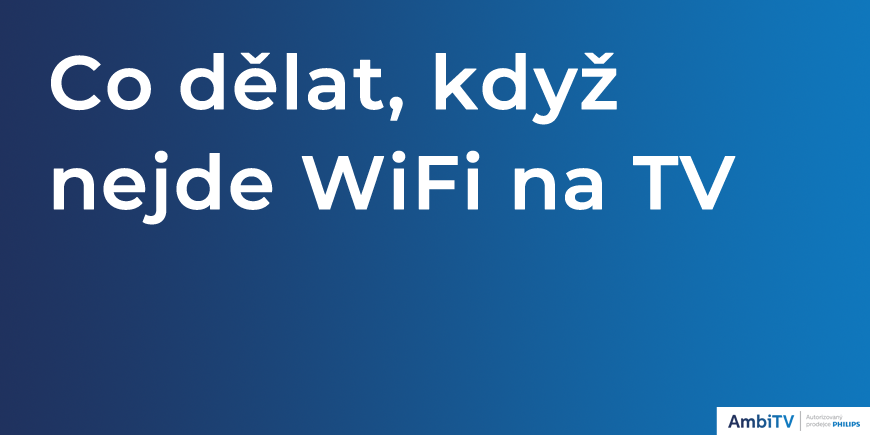 Co dělat, když televizor Philips ztratí nastavení sítě? (Wi-Fi)